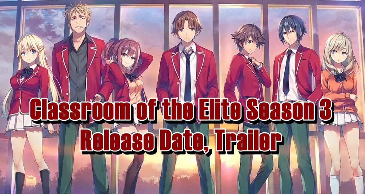 Classroom of the Elite Season 3 Release Date, Trailer